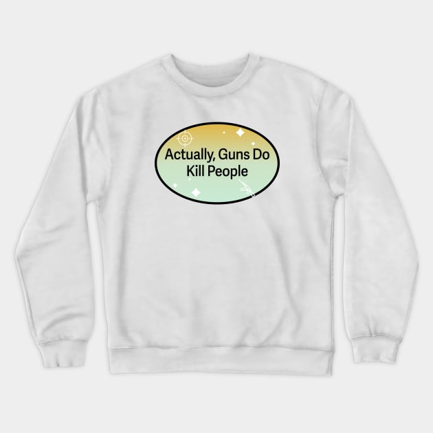 Actually Guns Do Kill People Crewneck Sweatshirt by Football from the Left